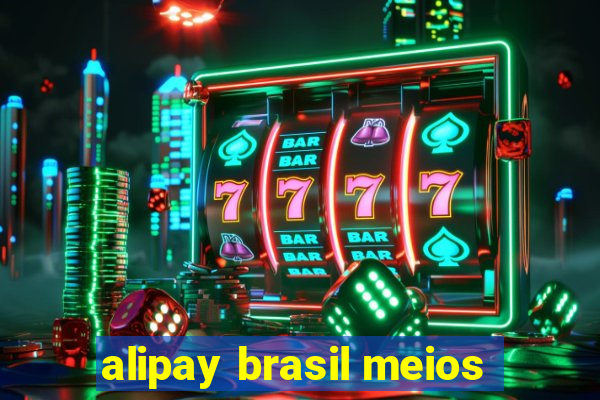 alipay brasil meios